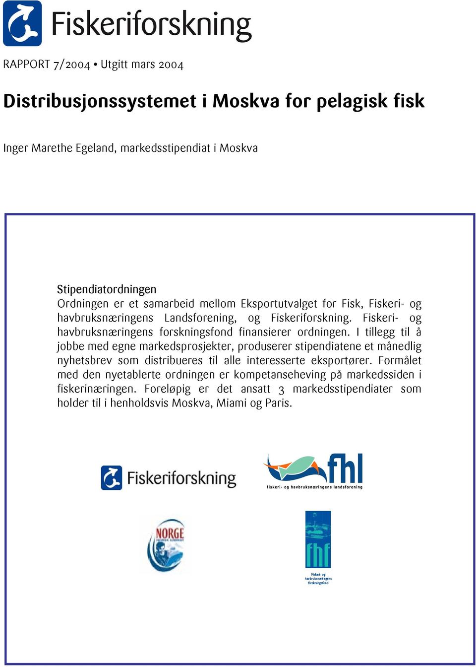 Fiskeri- og havbruksnæringens forskningsfond finansierer ordningen.