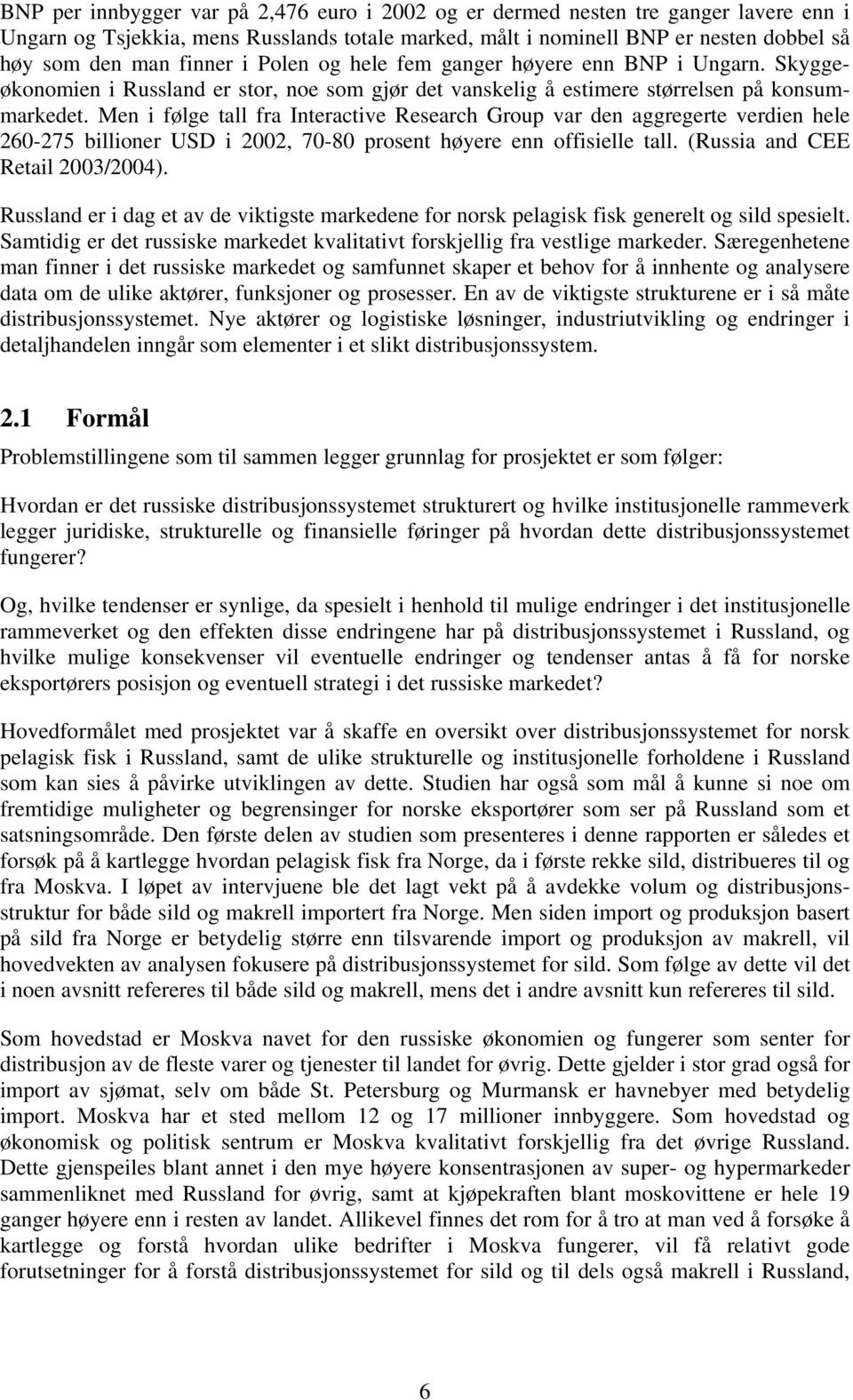 Men i følge tall fra Interactive Research Group var den aggregerte verdien hele 260-275 billioner USD i 2002, 70-80 prosent høyere enn offisielle tall. (Russia and CEE Retail 2003/2004).