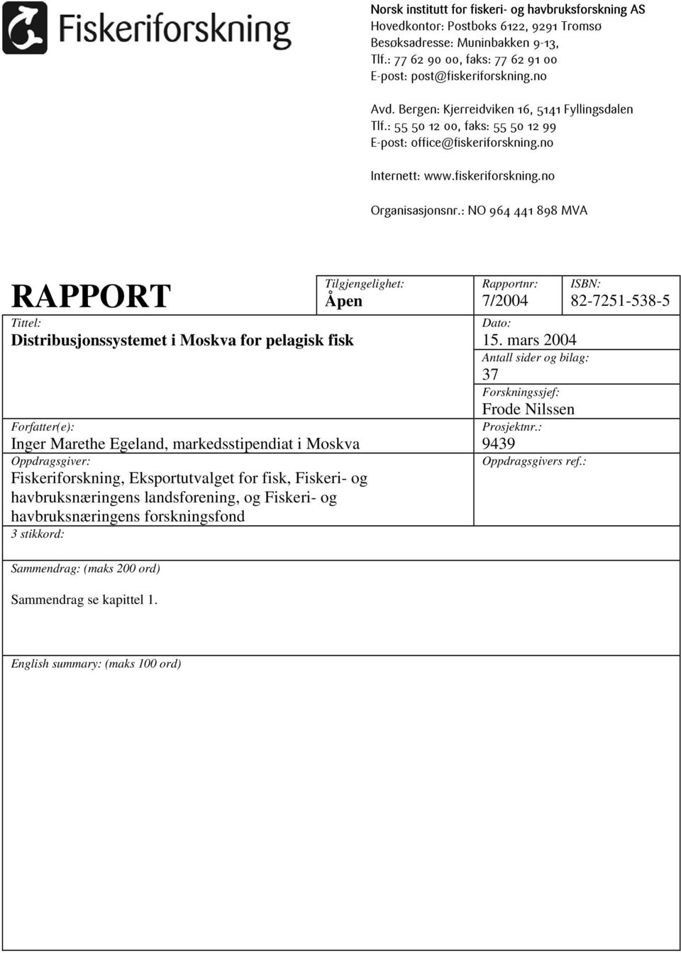 : NO 964 44 898 MVA RAPPORT Tittel: Distribusjonssystemet i Moskva for pelagisk fisk Forfatter(e): Tilgjengelighet: Åpen Inger Marethe Egeland, markedsstipendiat i Moskva Oppdragsgiver: