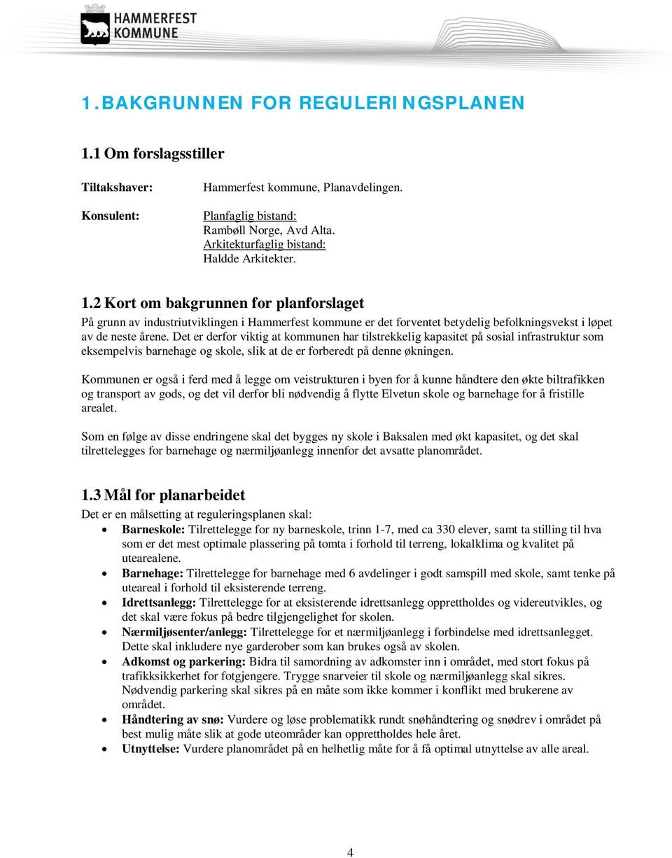 2 Kort om bakgrunnen for planforslaget På grunn av industriutviklingen i Hammerfest kommune er det forventet betydelig befolkningsvekst i løpet av de neste årene.