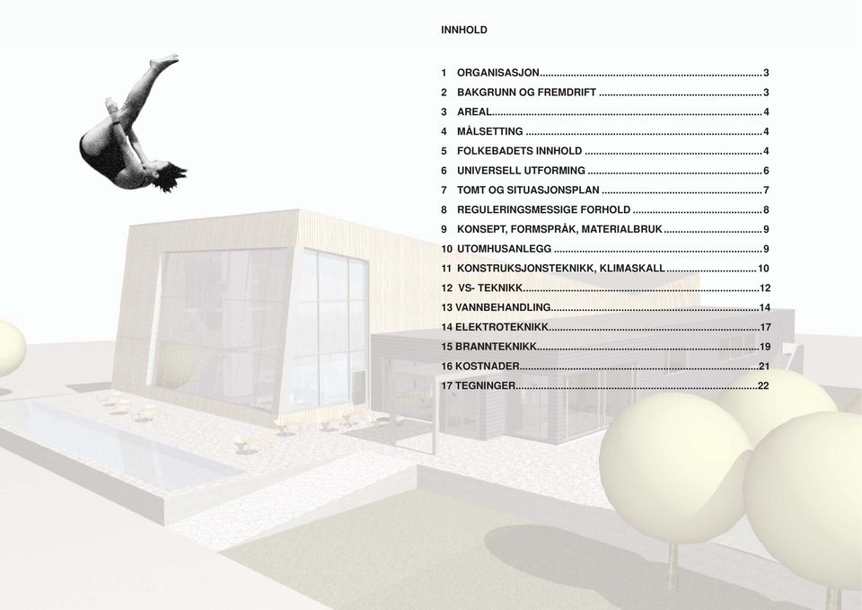 .. 8 9 KONSEPT, FORMSPRÅK, MATERIALBRUK... 9 10 UTOMHUSANLEGG... 9 11 KONSTRUKSJONSTEKNIKK, KLIMASKALL.