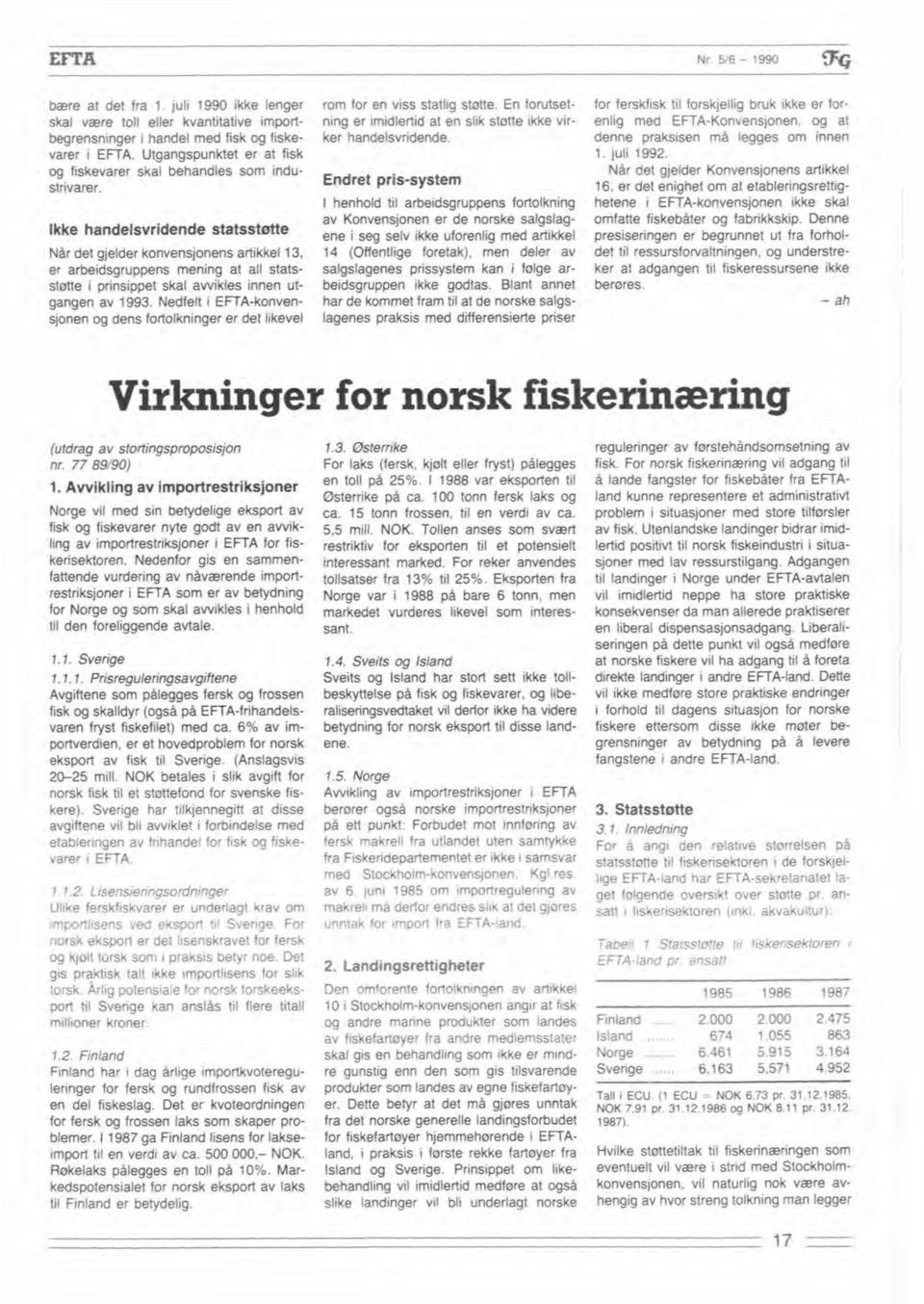 W det gjemer arfikkel 13, ei arbeidsgni mening at all statsstatte i prinsippet skal awildes innen utgangen av 1993.