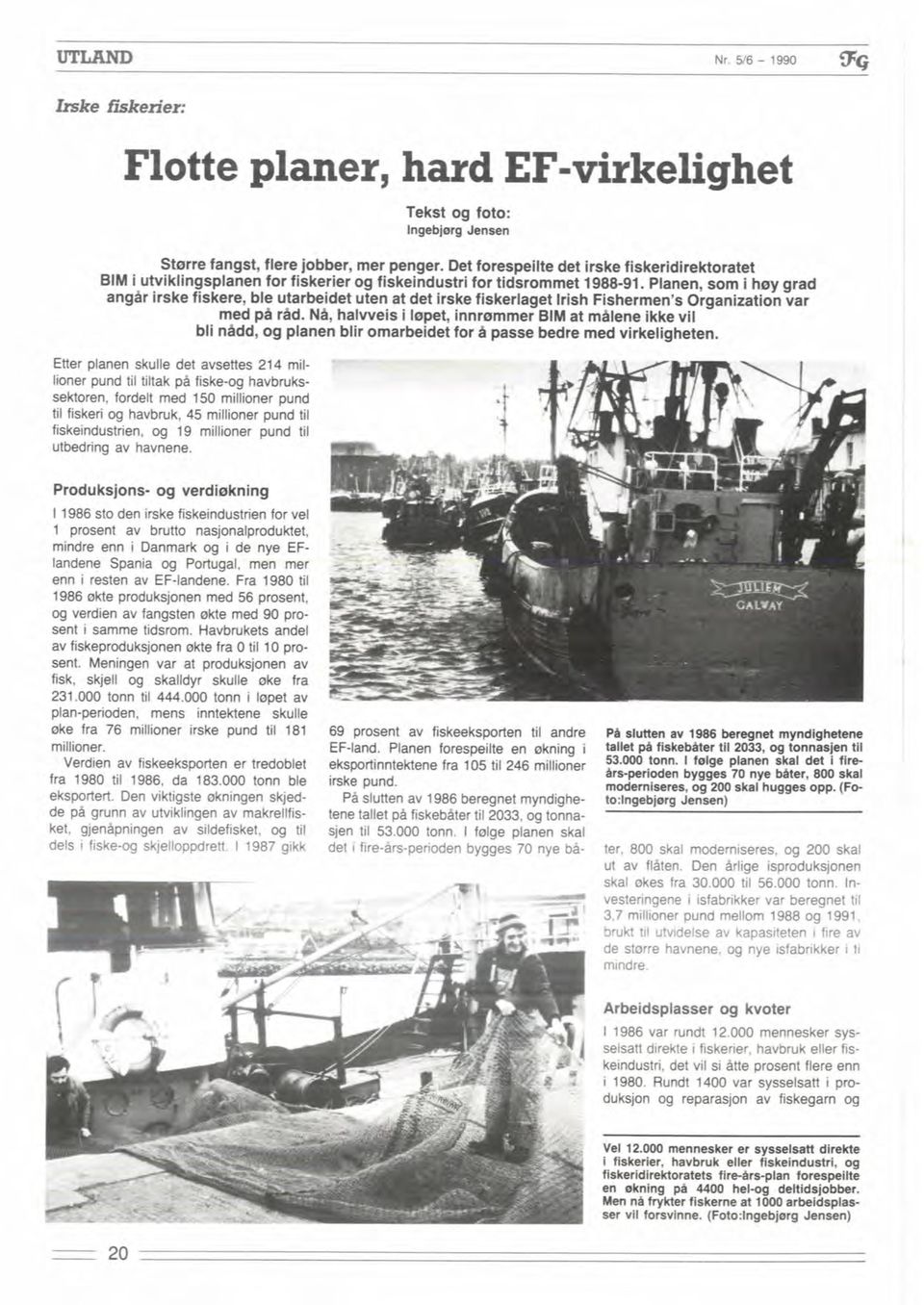 Planen, som i hey grad ang8r irske fiskere, ble utarbeidet uten at det irske fiskerlaget Irish Fishermen's Organization var med p4 &d.