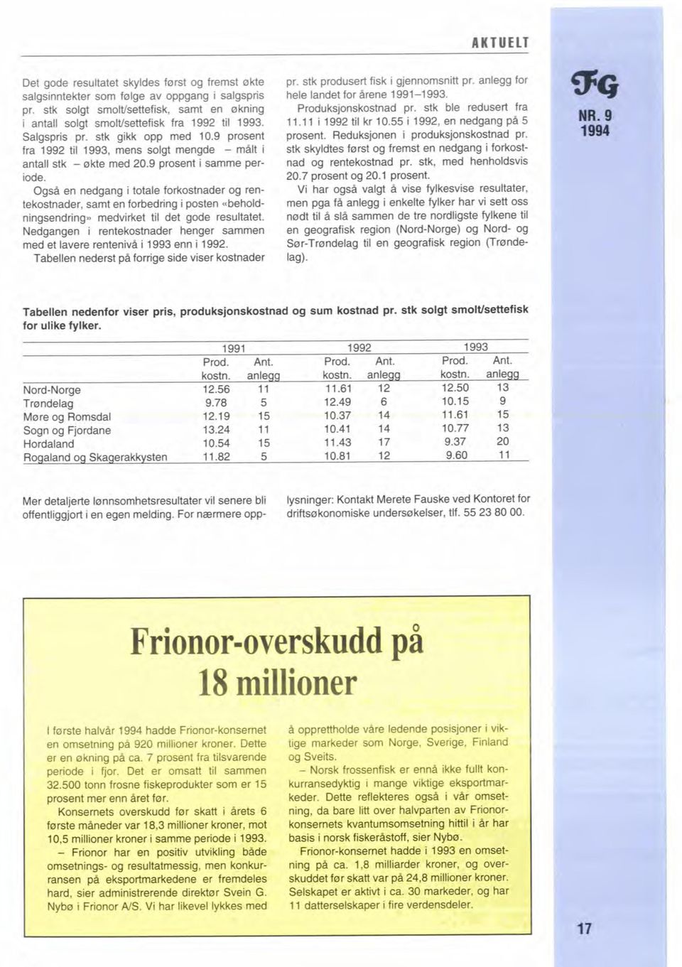 ogsi4 en nedgang i totale forkostnader og rentekostnader, samt en fownng i posten -beholdningsendnng, medvirket til det gode resultatet.