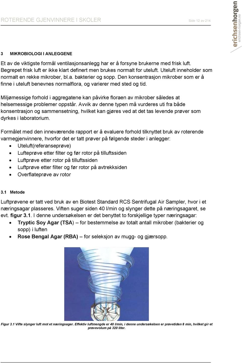 Den konsentrasjon mikrober som er å finne i uteluft benevnes normalflora, og varierer med sted og tid.