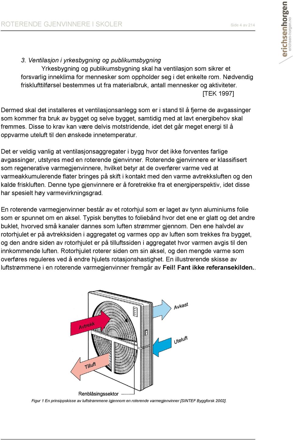 Nødvendig frisklufttilførsel bestemmes ut fra materialbruk, antall mennesker og aktiviteter.