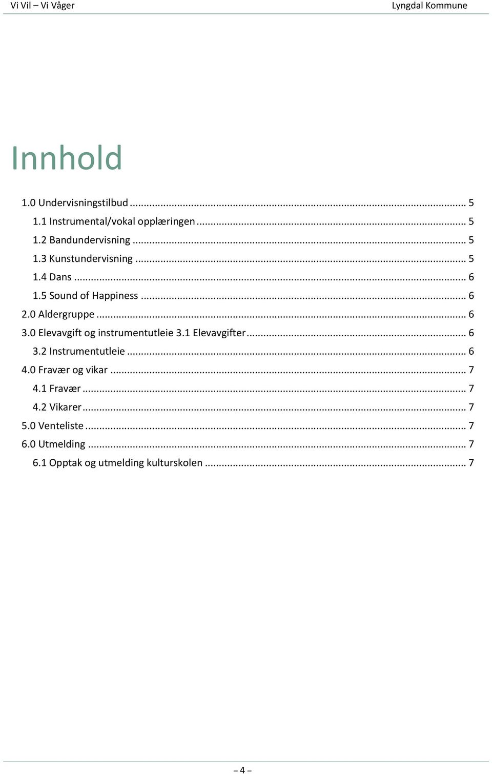 0 Elevavgift og instrumentutleie 3.1 Elevavgifter... 6 3.2 Instrumentutleie... 6 4.0 Fravær og vikar... 7 4.