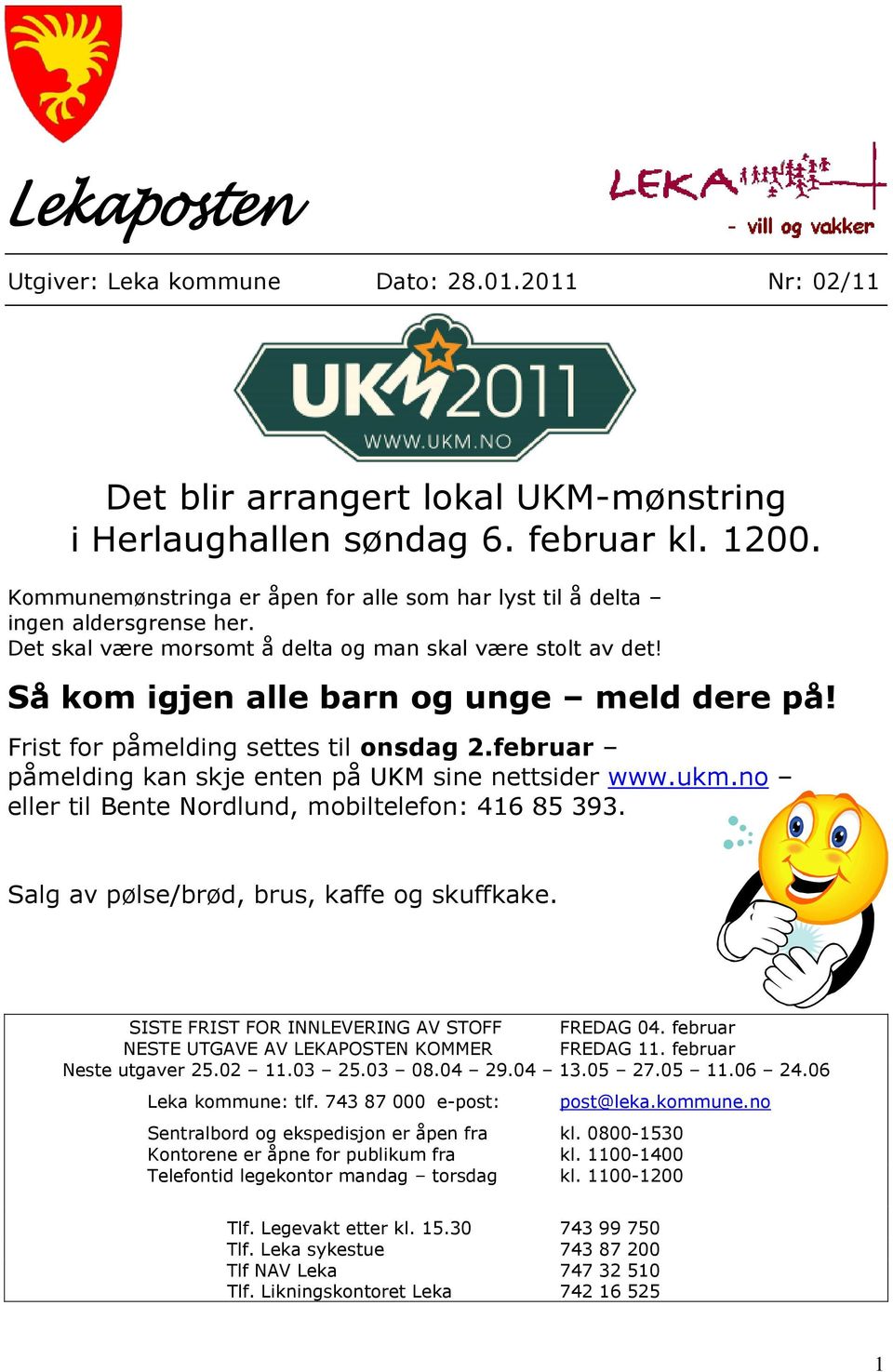 Frist for påmelding settes til onsdag 2.februar påmelding kan skje enten på UKM sine nettsider www.ukm.no eller til Bente Nordlund, mobiltelefon: 416 85 393.