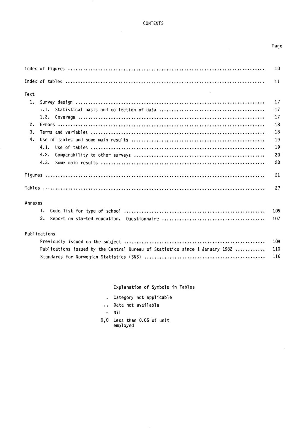 . 27 Annexes 1. Code list for type of school 105 2. Report on started education.