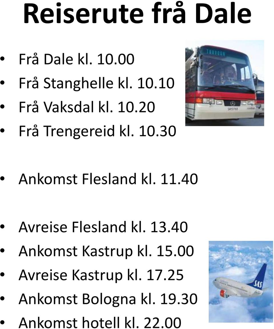 40 Avreise Flesland kl. 13.40 Ankomst Kastrup kl. 15.