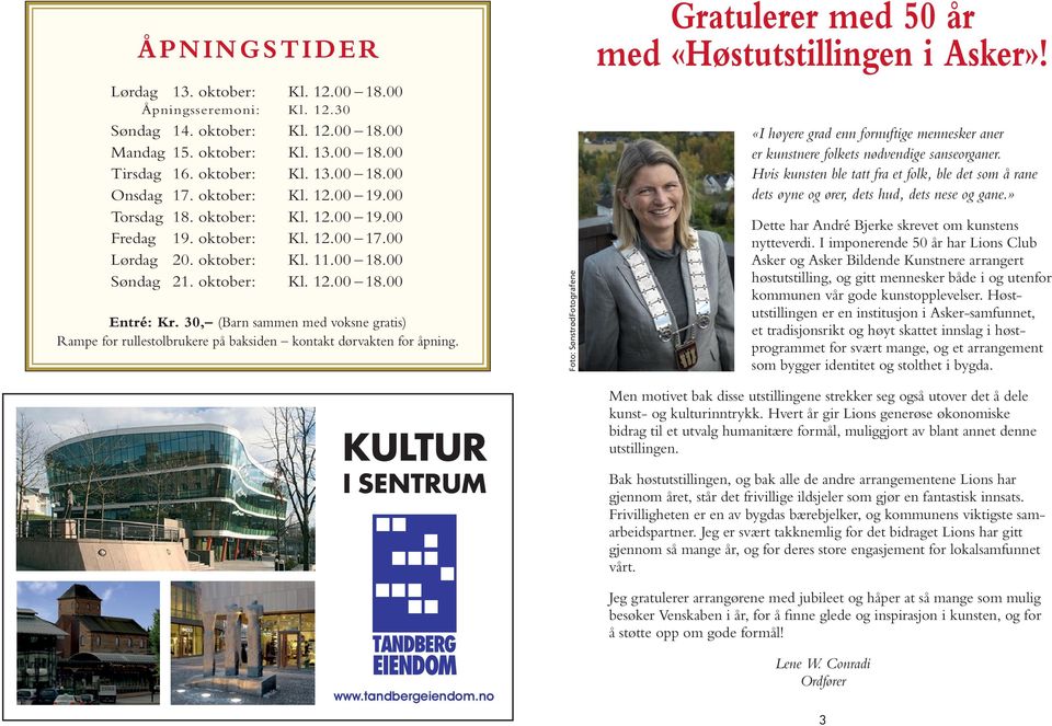 30, (Barn sammen med voksne gratis) Rampe for rullestolbrukere på baksiden kontakt dørvakten for åpning. KULTUR MANGFOLD II SENTRUM www.tandbergeiendom.