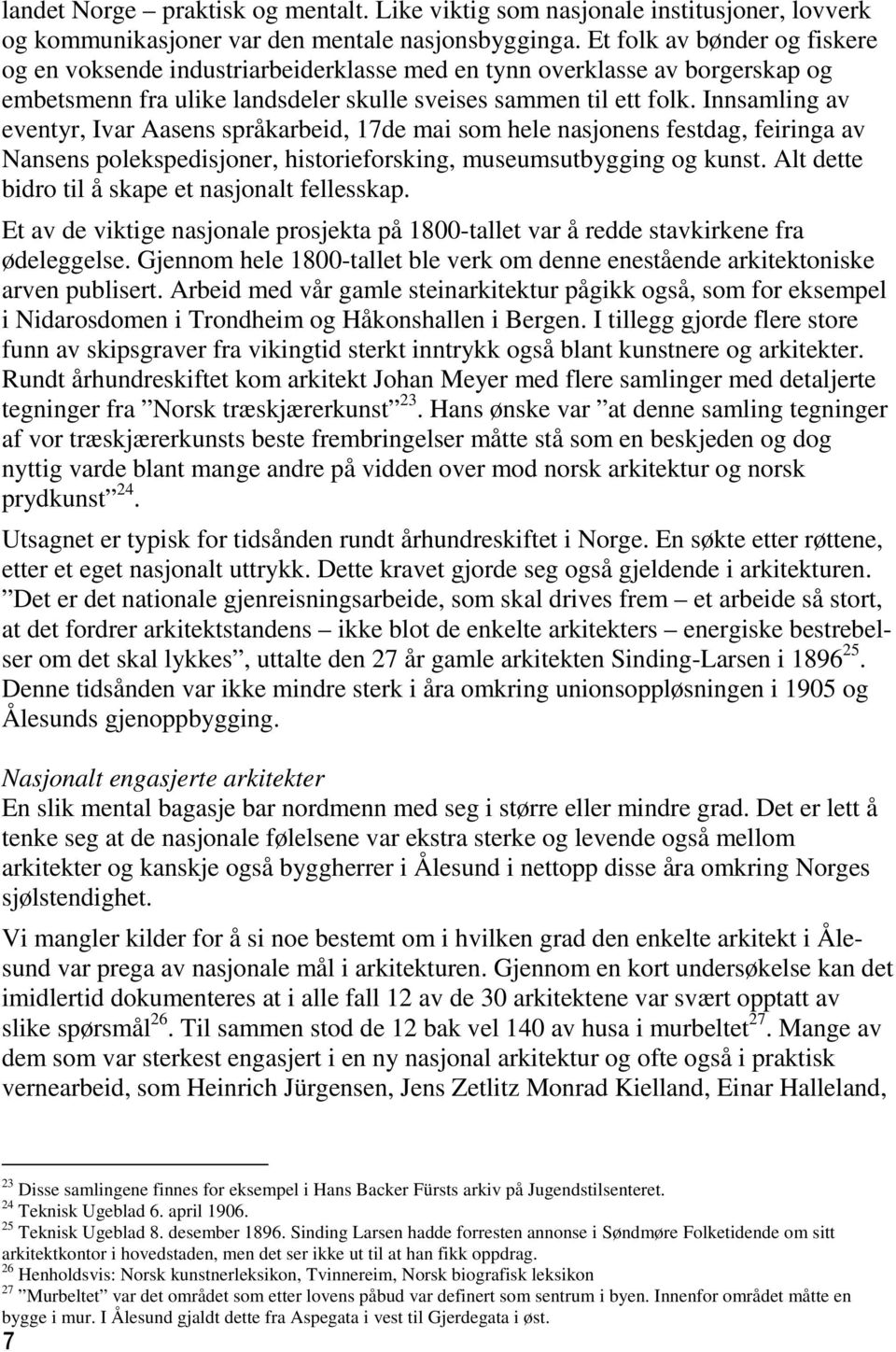 Innsamling av eventyr, Ivar Aasens språkarbeid, 17de mai som hele nasjonens festdag, feiringa av Nansens polekspedisjoner, historieforsking, museumsutbygging og kunst.
