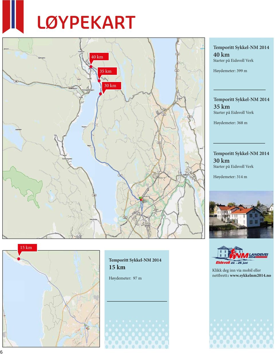 Temporitt Sykkel-NM 2014 30 km Starter på Eidsvoll Verk Høydemeter: 314 m 15 km Temporitt
