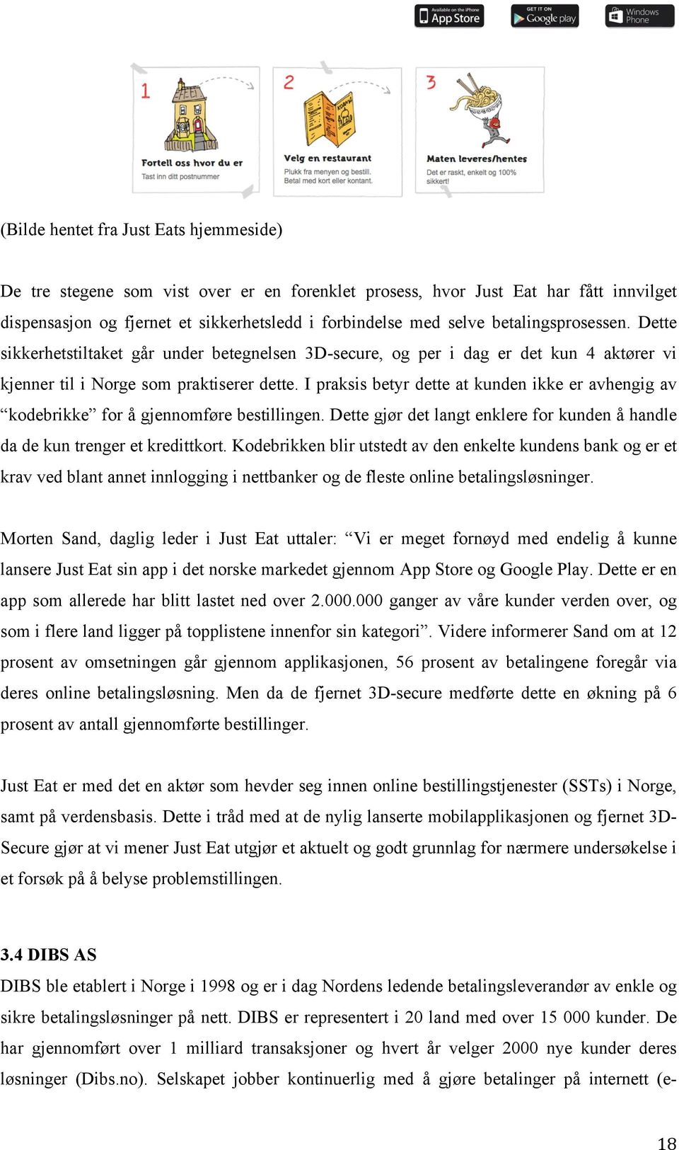 I praksis betyr dette at kunden ikke er avhengig av kodebrikke for å gjennomføre bestillingen. Dette gjør det langt enklere for kunden å handle da de kun trenger et kredittkort.