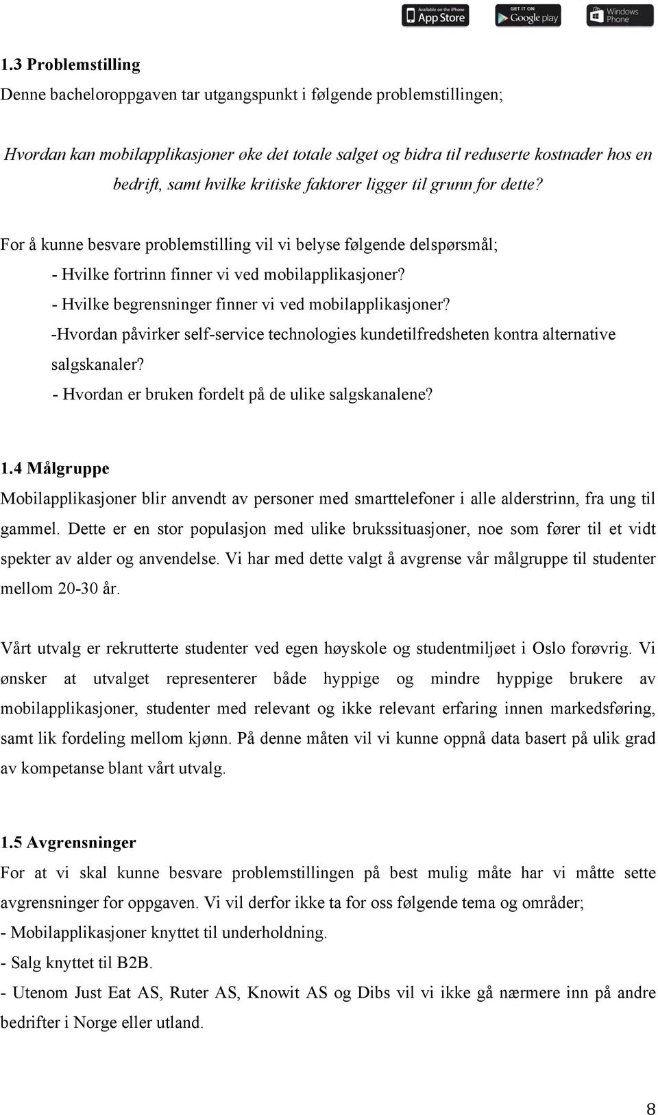 - Hvilke begrensninger finner vi ved mobilapplikasjoner? -Hvordan påvirker self-service technologies kundetilfredsheten kontra alternative salgskanaler?