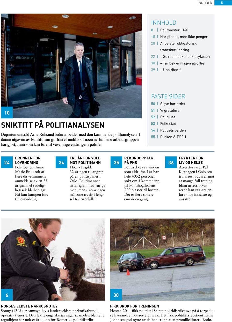 I denne utgaven av Politiforum gir han et innblikk i noen av funnene arbeidsgruppen har gjort, funn som kan føre til vesentlige endringer i politiet.