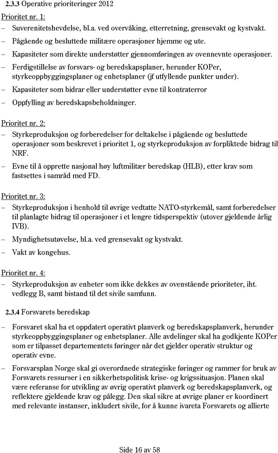 Ferdigstillelse av forsvars- og beredskapsplaner, herunder KOPer, styrkeoppbyggingsplaner og enhetsplaner (jf utfyllende punkter under).