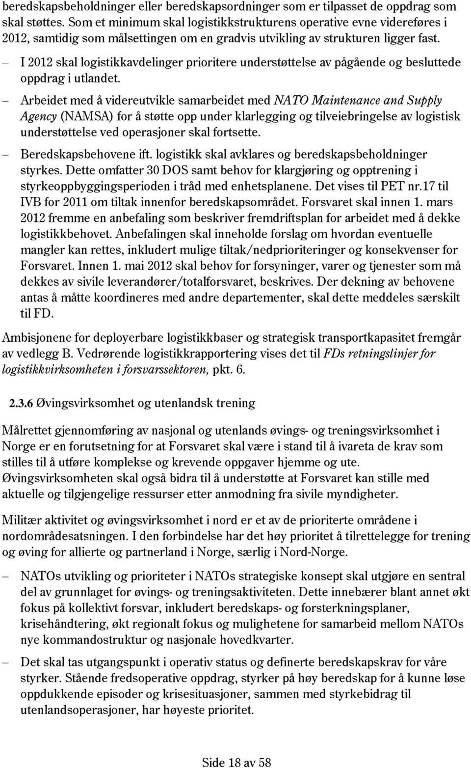 I 2012 skal logistikkavdelinger prioritere understøttelse av pågående og besluttede oppdrag i utlandet.