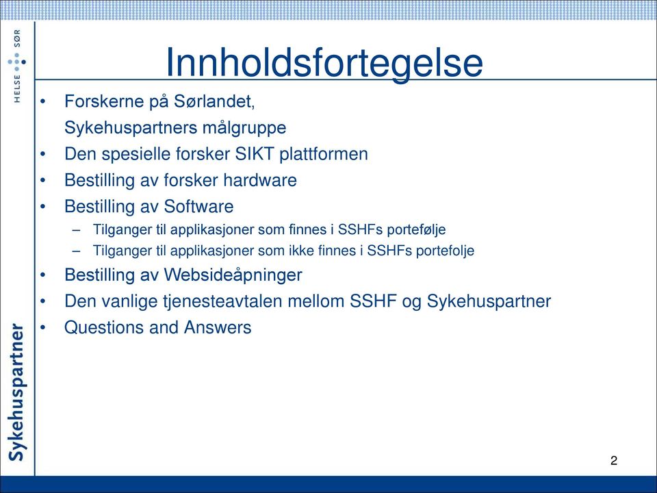 finnes i SSHFs portefølje Tilganger til applikasjoner som ikke finnes i SSHFs portefolje