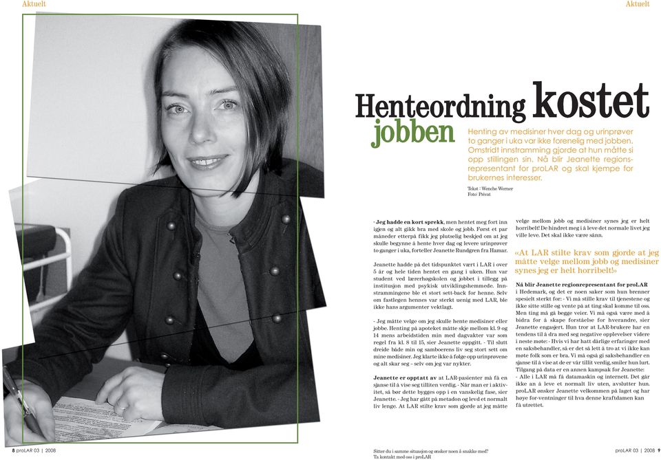 Tekst : Wenche Werner Foto: Privat - Jeg hadde en kort sprekk, men hentet meg fort inn igjen og alt gikk bra med skole og jobb.