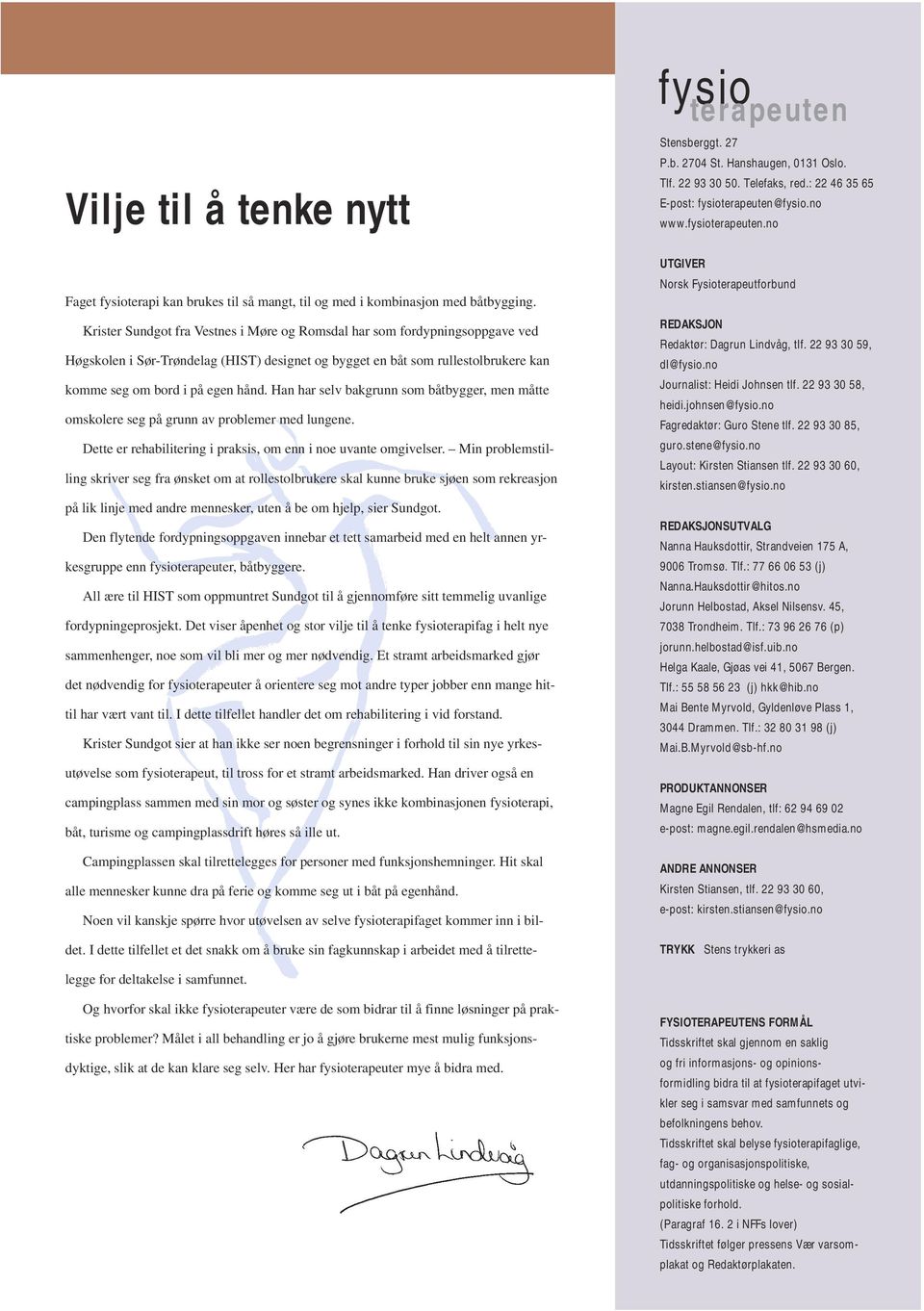 no Fagredaktør: Guro Stene tlf. 22 93 30 85, guro.stene@fysio.no Layout: Kirsten Stiansen tlf. 22 93 30 60, kirsten.stiansen@fysio.