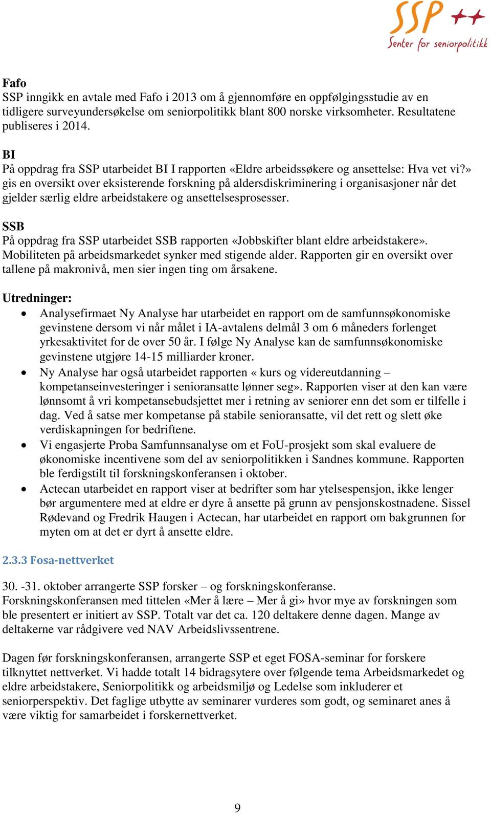 » gis en oversikt over eksisterende forskning på aldersdiskriminering i organisasjoner når det gjelder særlig eldre arbeidstakere og ansettelsesprosesser.