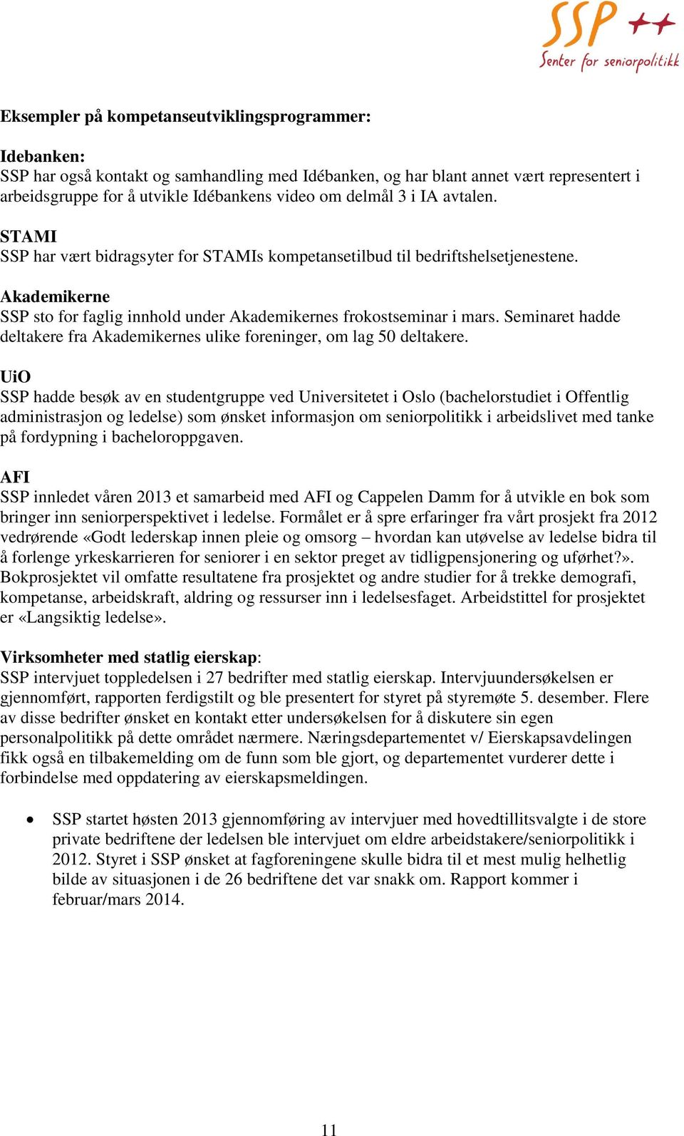 Seminaret hadde deltakere fra Akademikernes ulike foreninger, om lag 50 deltakere.