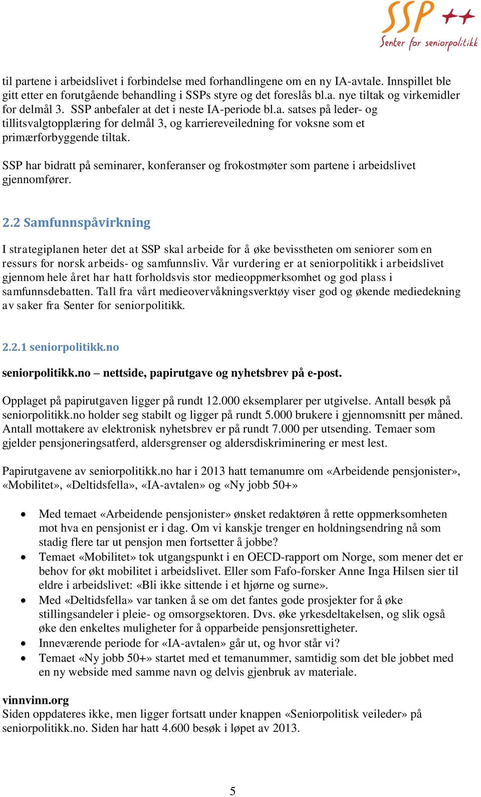 SSP har bidratt på seminarer, konferanser og frokostmøter som partene i arbeidslivet gjennomfører. 2.