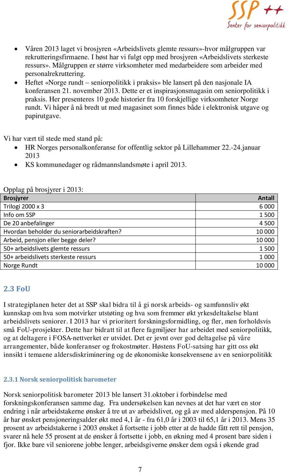 Dette er et inspirasjonsmagasin om seniorpolitikk i praksis. Her presenteres 10 gode historier fra 10 forskjellige virksomheter Norge rundt.