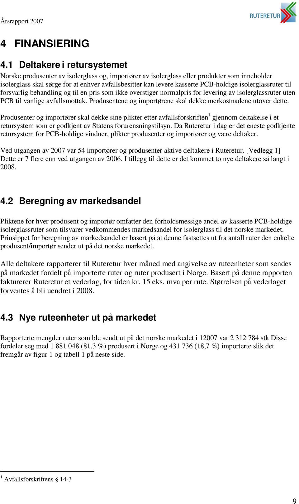 PCB-holdige isolerglassruter til forsvarlig behandling og til en pris som ikke overstiger normalpris for levering av isolerglassruter uten PCB til vanlige avfallsmottak.