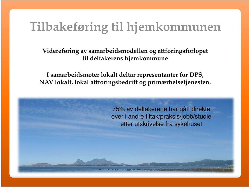 representanter for DPS, NAV lokalt, lokal attføringsbedrift og primærhelsetjenesten.