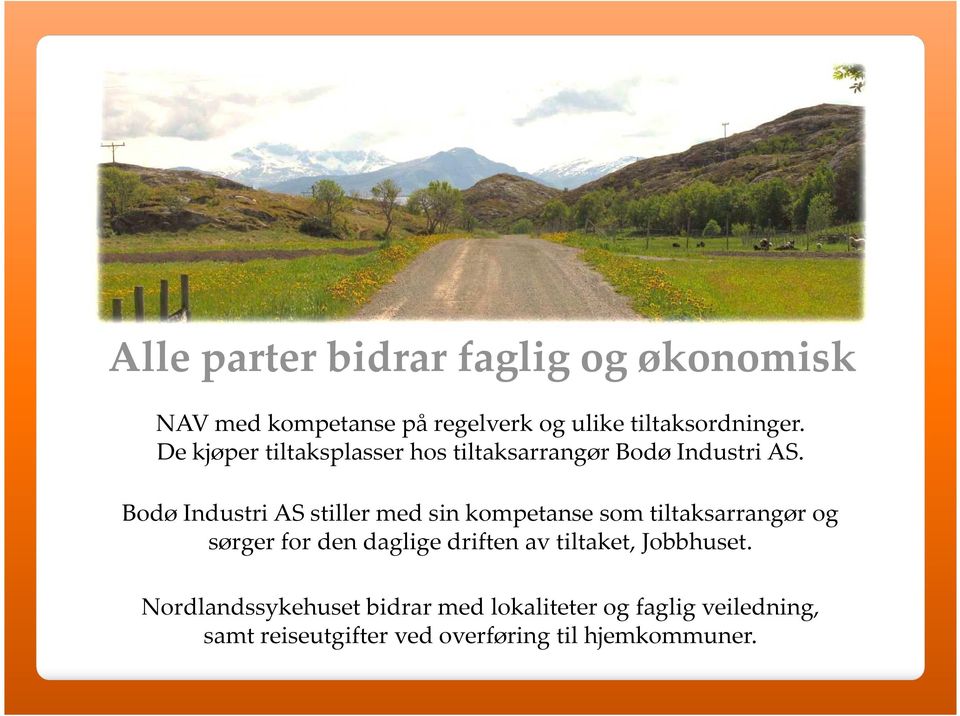 Bodø Industri AS stiller med sin kompetanse som tiltaksarrangør og sørger for den daglige driften