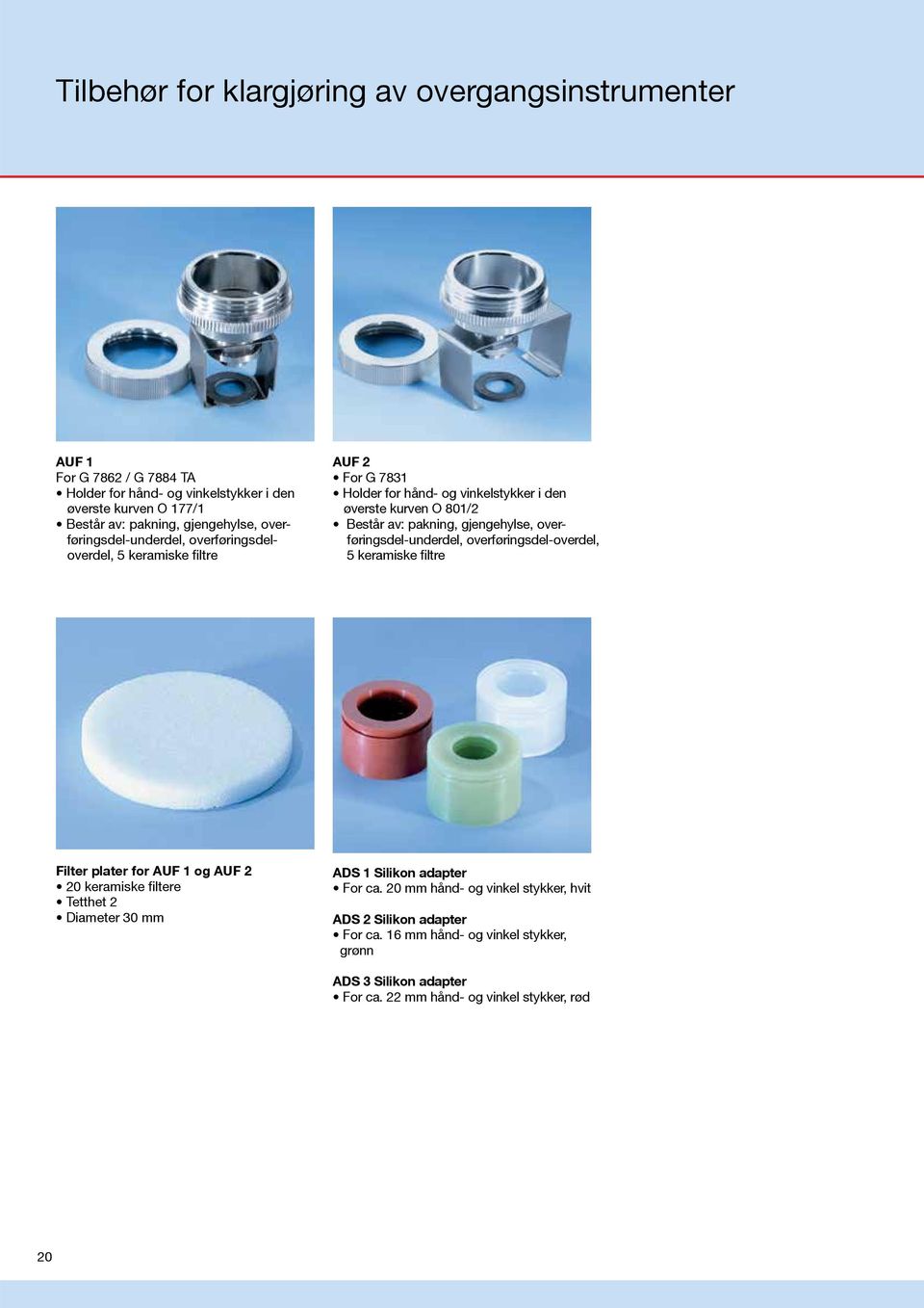 gjengehylse, overføringsdel-underdel, overføringsdel-overdel, 5 keramiske filtre Filter plater for AUF 1 og AUF 2 20 keramiske filtere Tetthet 2 Diameter 30 mm ADS 1 Silikon