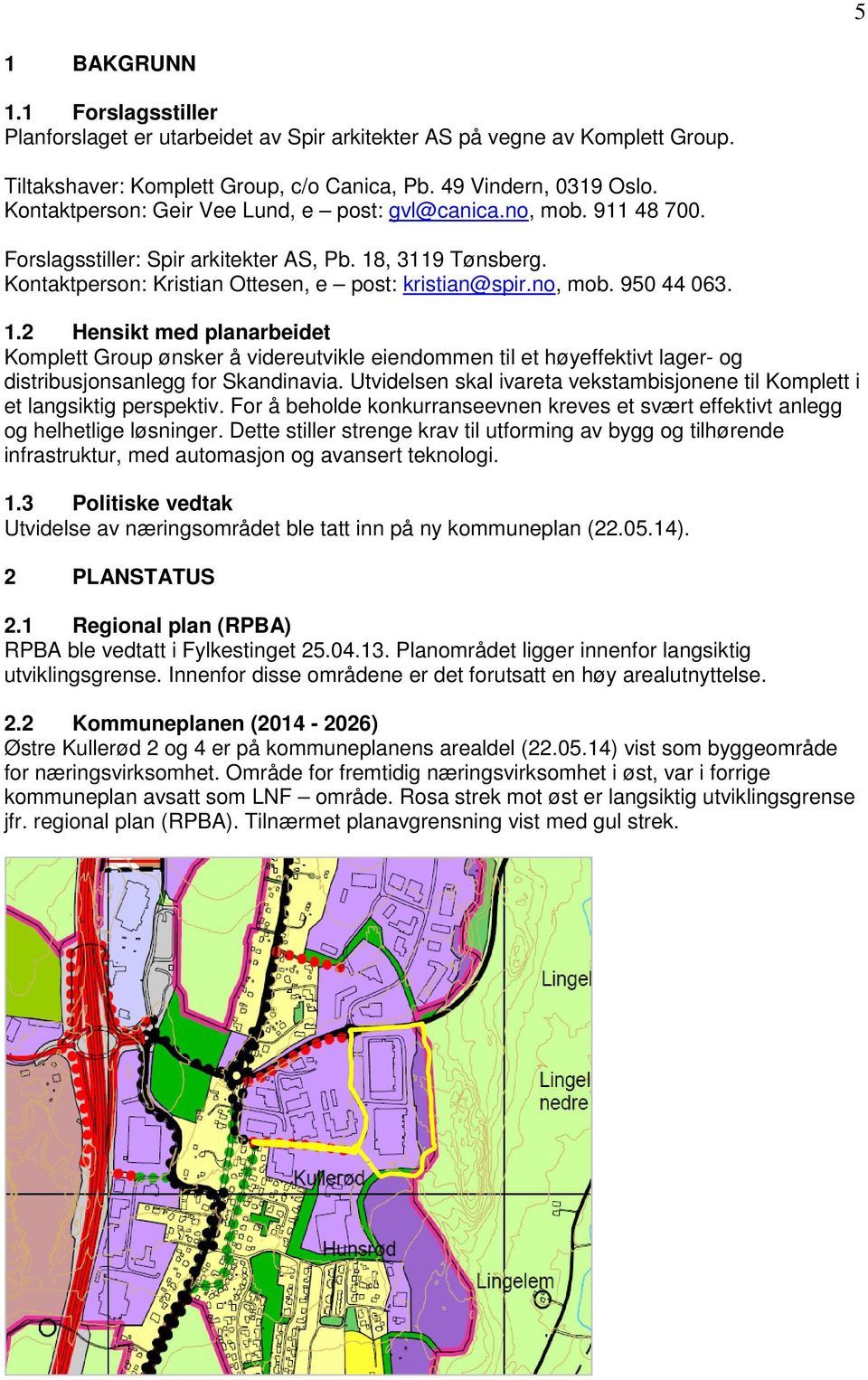 1.2 Hensikt med planarbeidet Komplett Group ønsker å videreutvikle eiendommen til et høyeffektivt lager- og distribusjonsanlegg for Skandinavia.