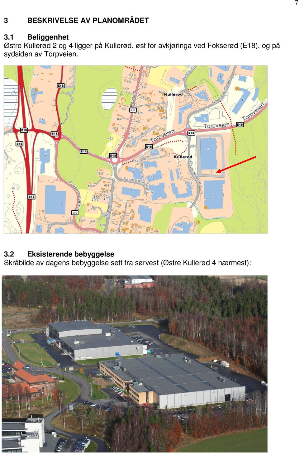 avkjøringa ved Fokserød (E18), og på sydsiden av Torpveien. 3.