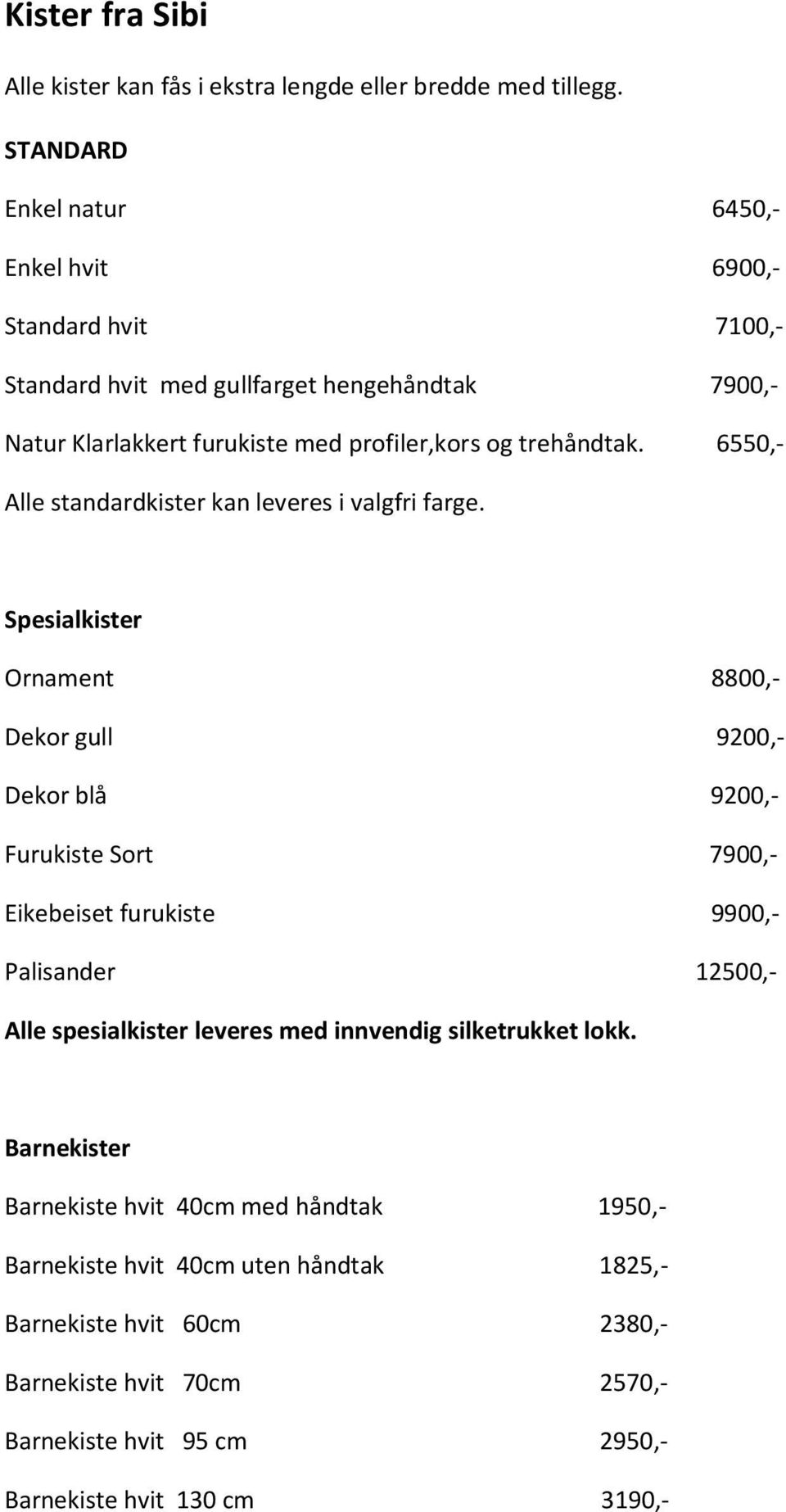 6550,- Alle standardkister kan leveres i valgfri farge.