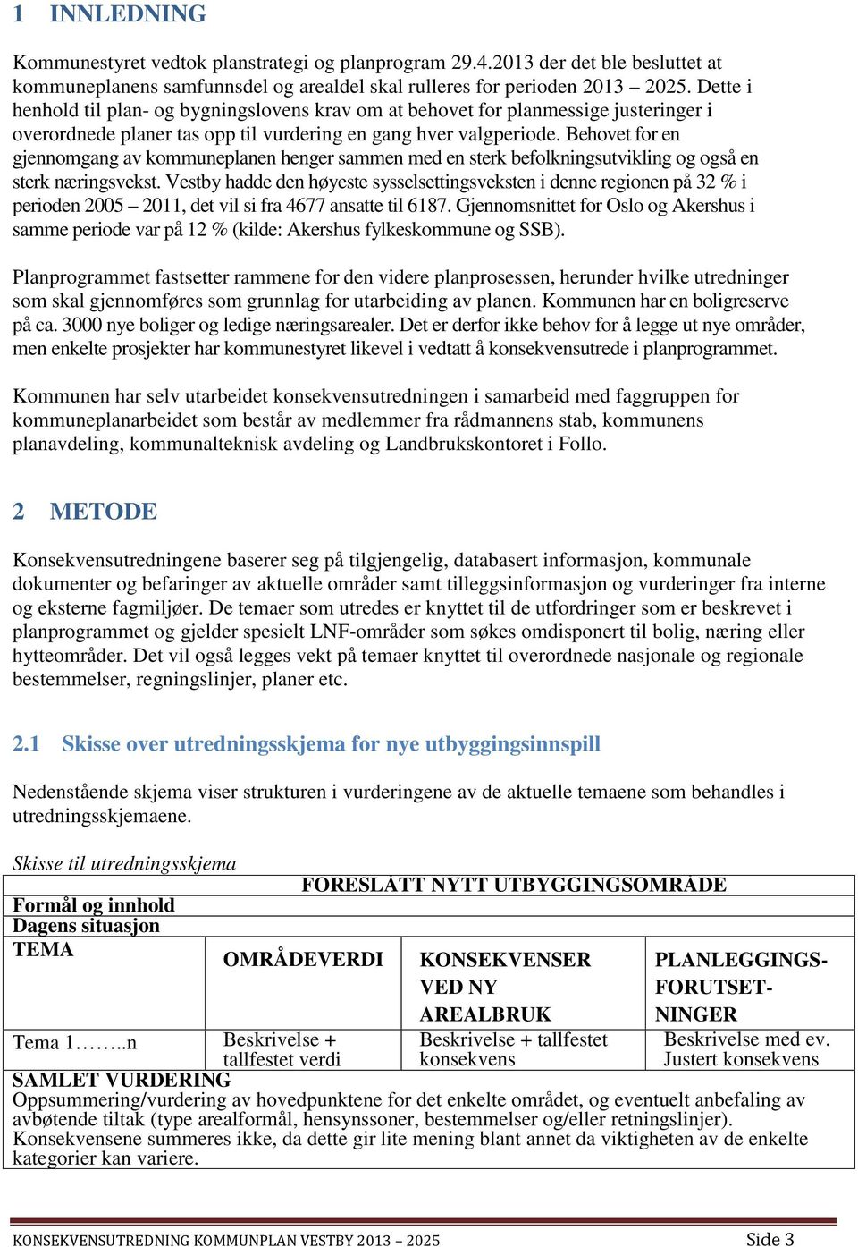 Behovet for en gjennomgang av kommuneplanen henger sammen med en sterk befolkningsutvikling og også en sterk næringsvekst.