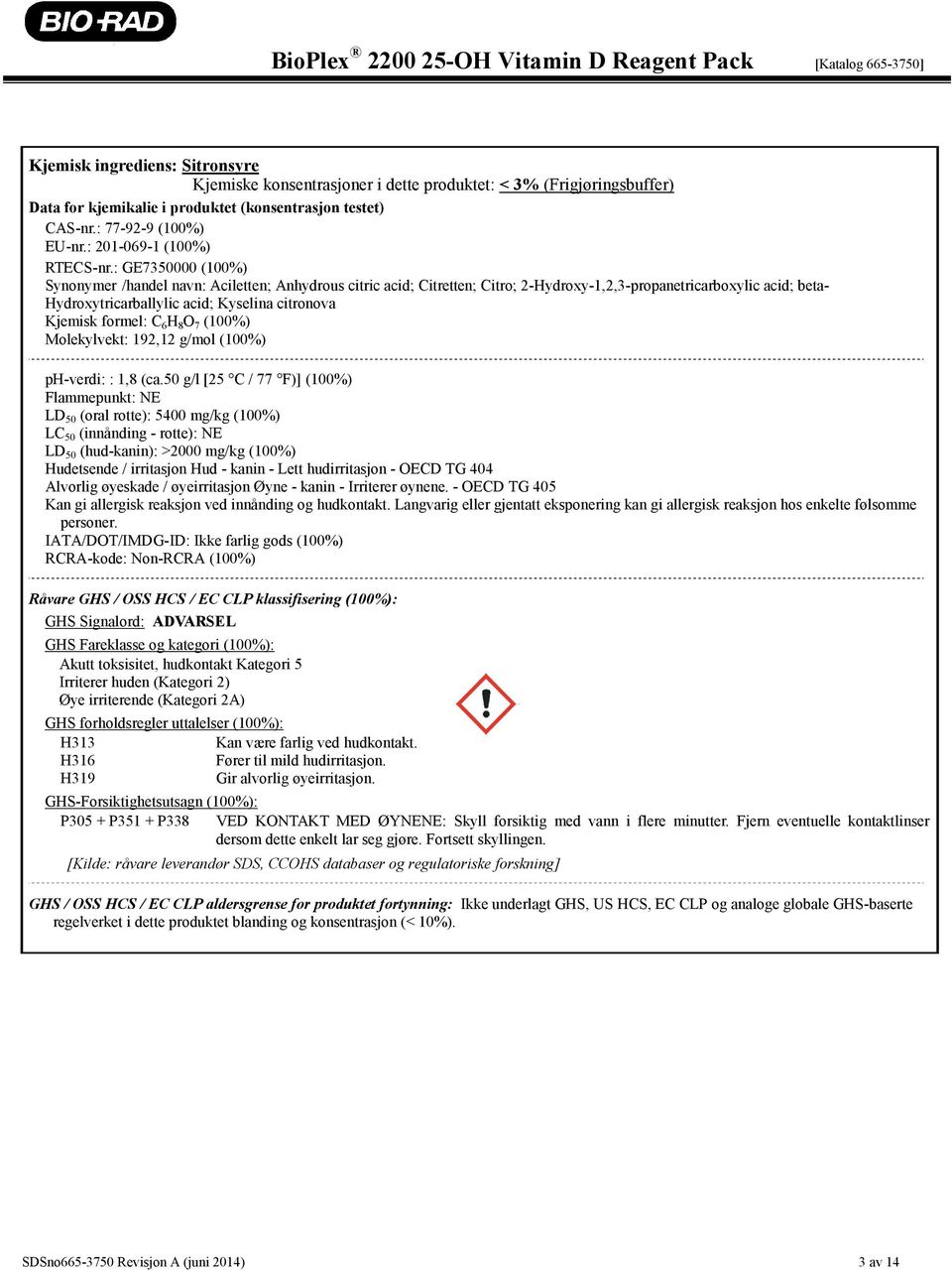 : GE7350000 (100%) Synonymer /handel navn: Aciletten; Anhydrous citric acid; Citretten; Citro; 2-Hydroxy-1,2,3-propanetricarboxylic acid; beta- Hydroxytricarballylic acid; Kyselina citronova Kjemisk