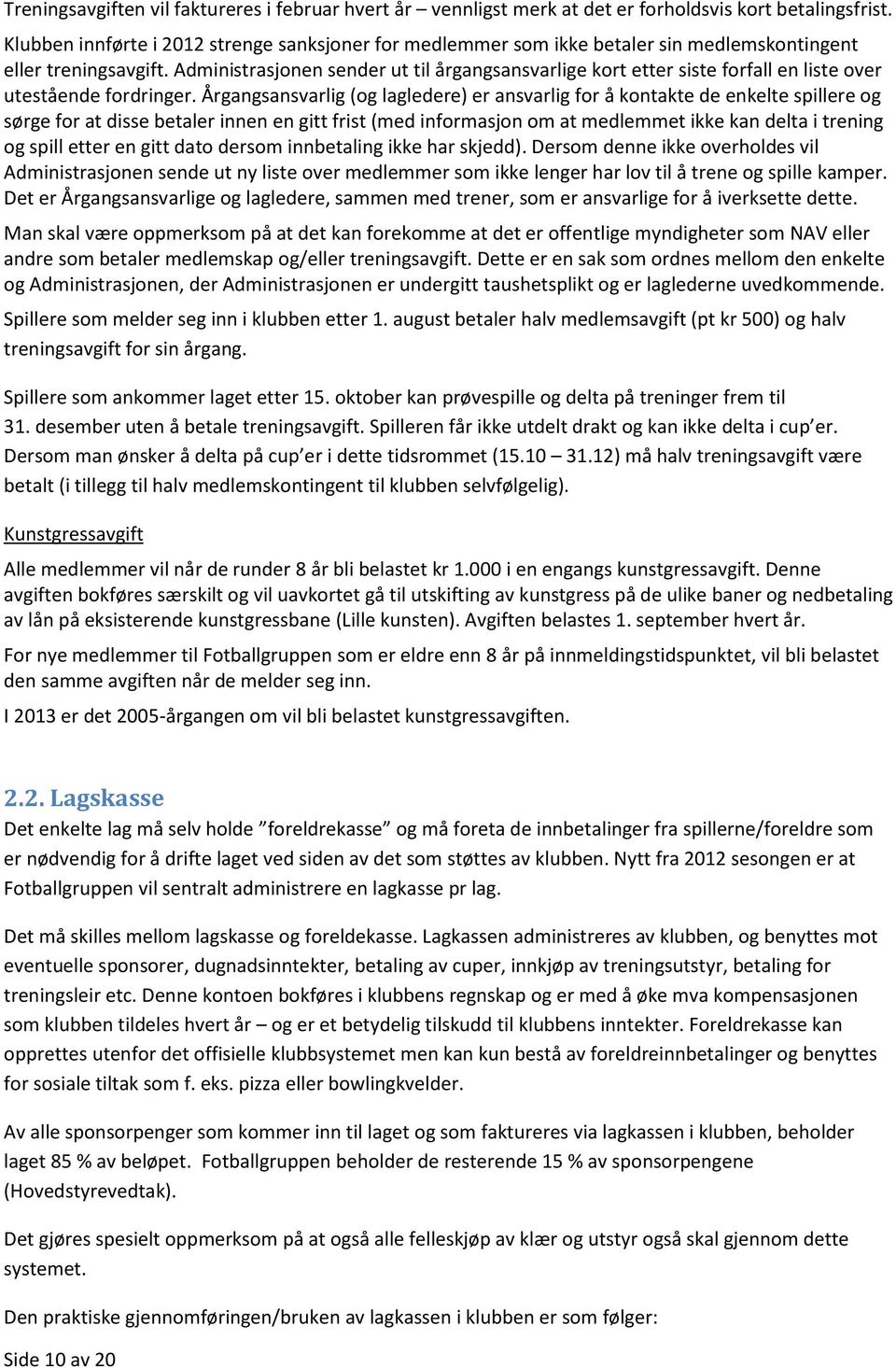 Administrasjonen sender ut til årgangsansvarlige kort etter siste forfall en liste over utestående fordringer.