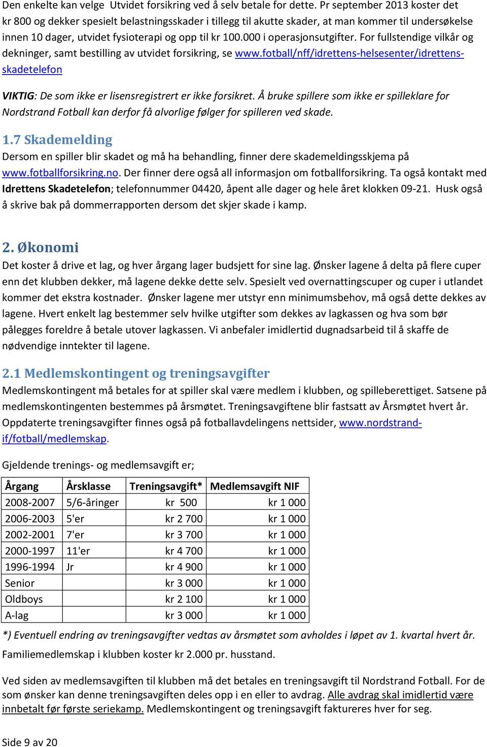 000 i operasjonsutgifter. For fullstendige vilkår og dekninger, samt bestilling av utvidet forsikring, se www.