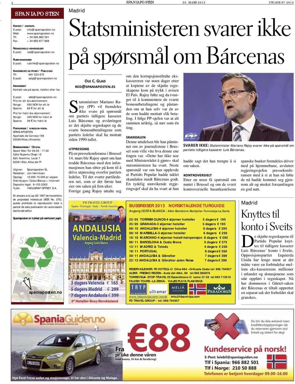 MARS 2013 UTGAVE 07 2013 Madrid Statsministeren svarer ikke på spørsmål om Bárcenas ANNONSEINFO OG PRISER / PUBLICIDAD Tlf: 691 523 870 E-post: salg@spaniaposten.