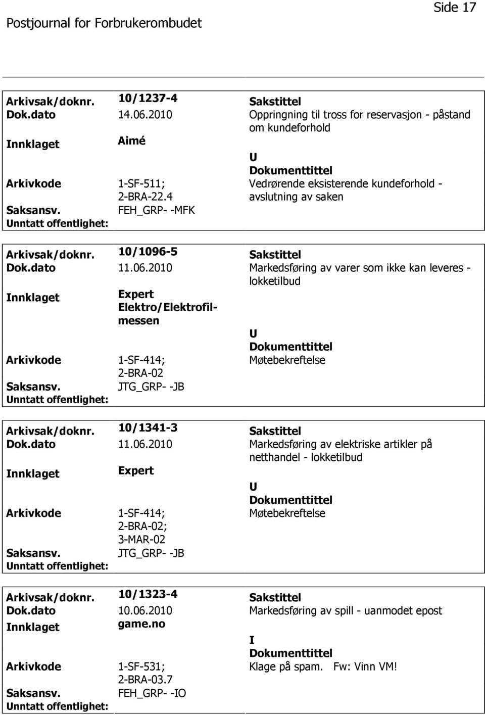 2010 Markedsføring av varer som ikke kan leveres - lokketilbud nnklaget Expert Elektro/Elektrofilmessen 1-SF-414; 2-BRA-02 Møtebekreftelse JTG_GRP- -JB Arkivsak/doknr. 10/1341-3 Sakstittel Dok.