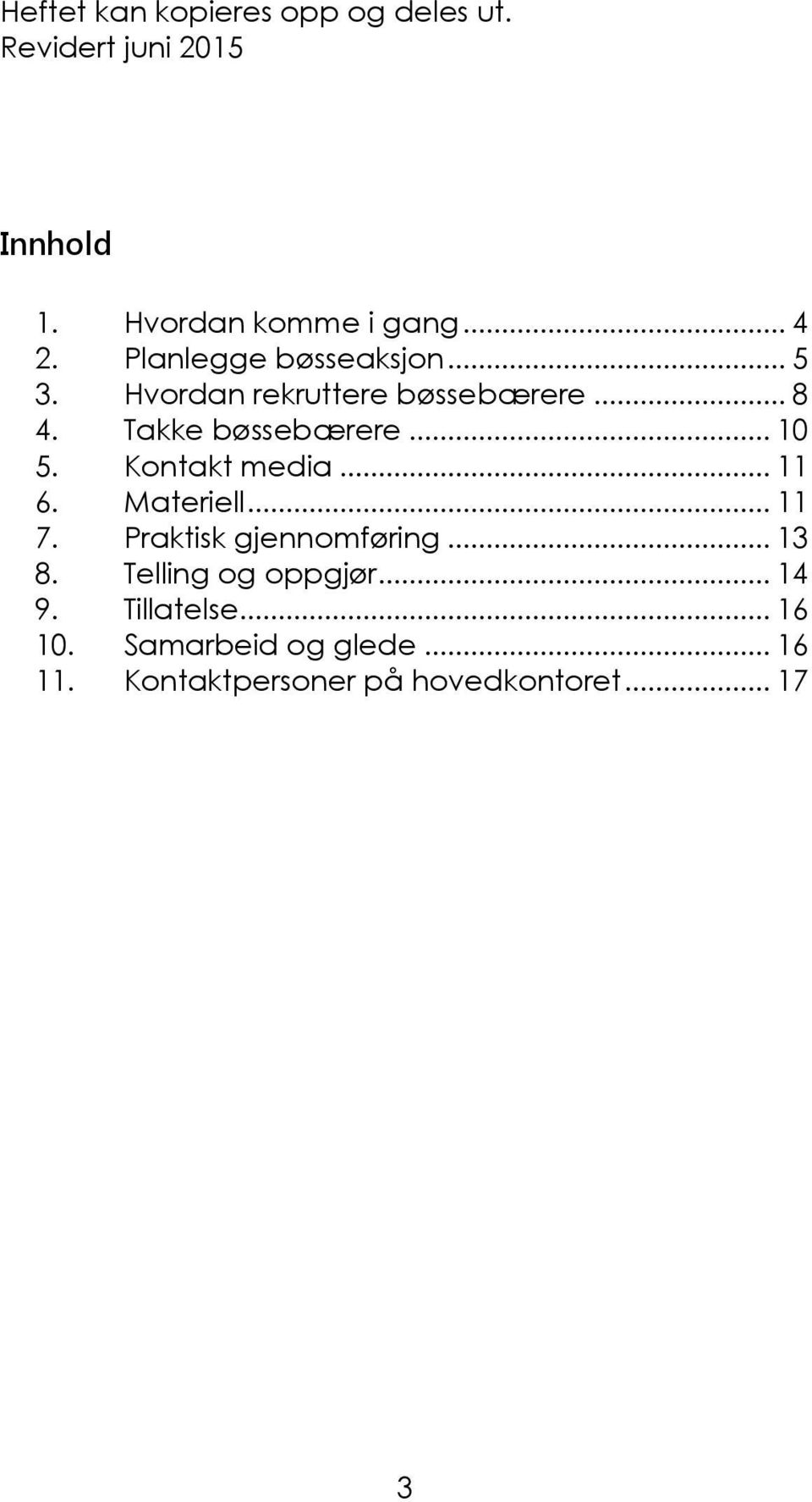 Kontakt media... 11 6. Materiell... 11 7. Praktisk gjennomføring... 13 8. Telling og oppgjør.