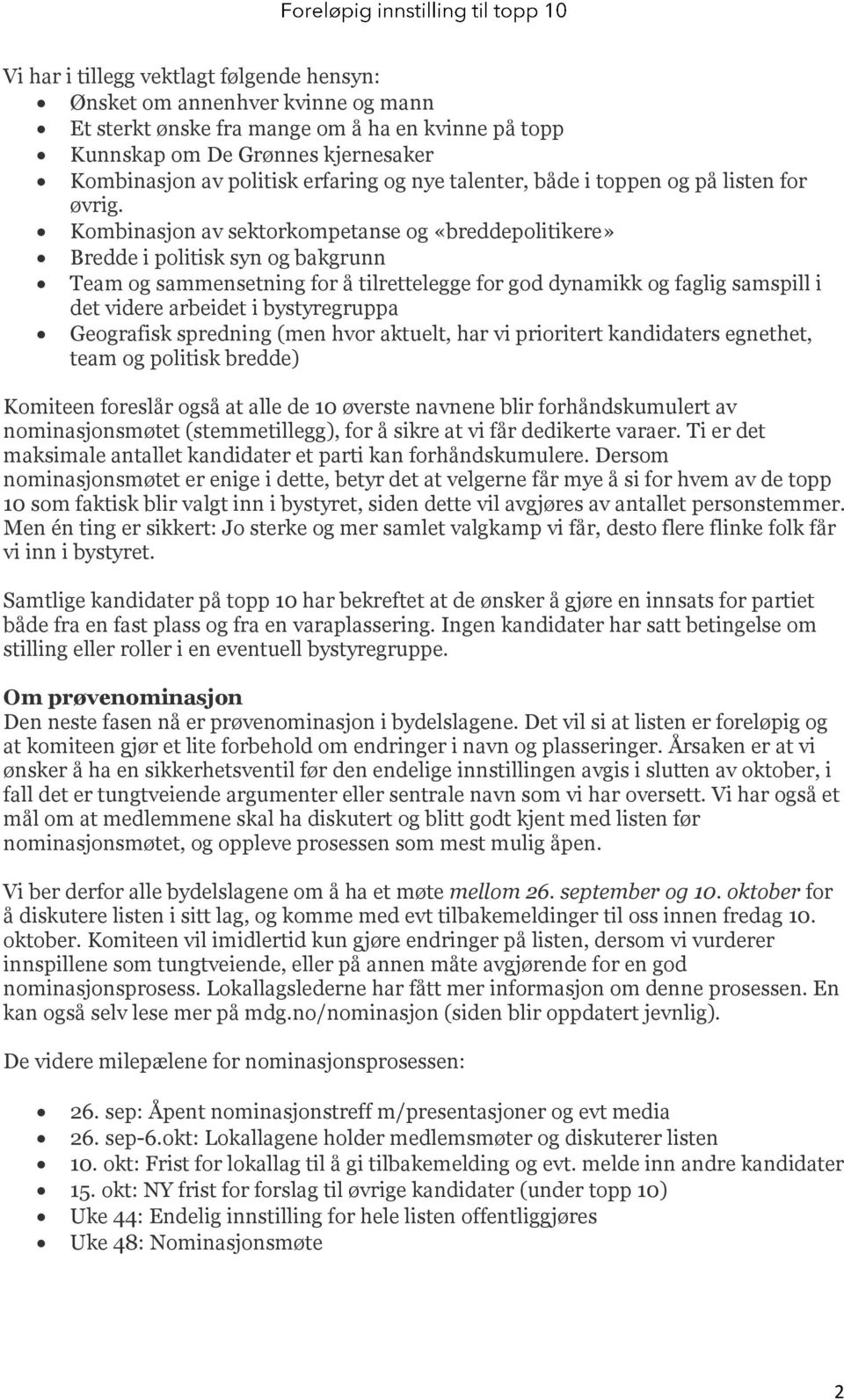 Kombinasjon av sektorkompetanse og «breddepolitikere» Bredde i politisk syn og bakgrunn Team og sammensetning for å tilrettelegge for god dynamikk og faglig samspill i det videre arbeidet i