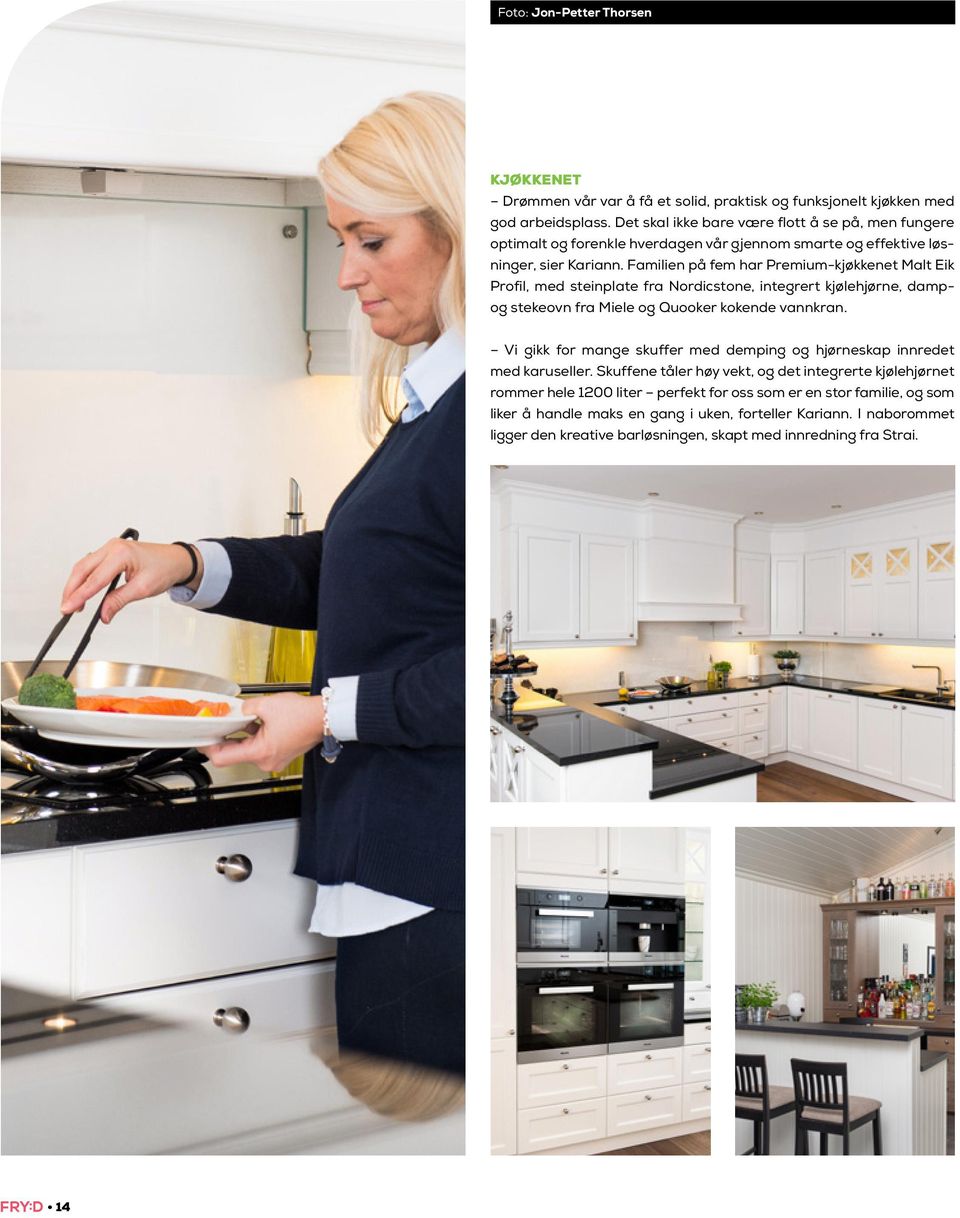 Familien på fem har Premium-kjøkkenet Malt Eik Profil, med steinplate fra Nordicstone, integrert kjølehjørne, dampog stekeovn fra Miele og Quooker kokende vannkran.