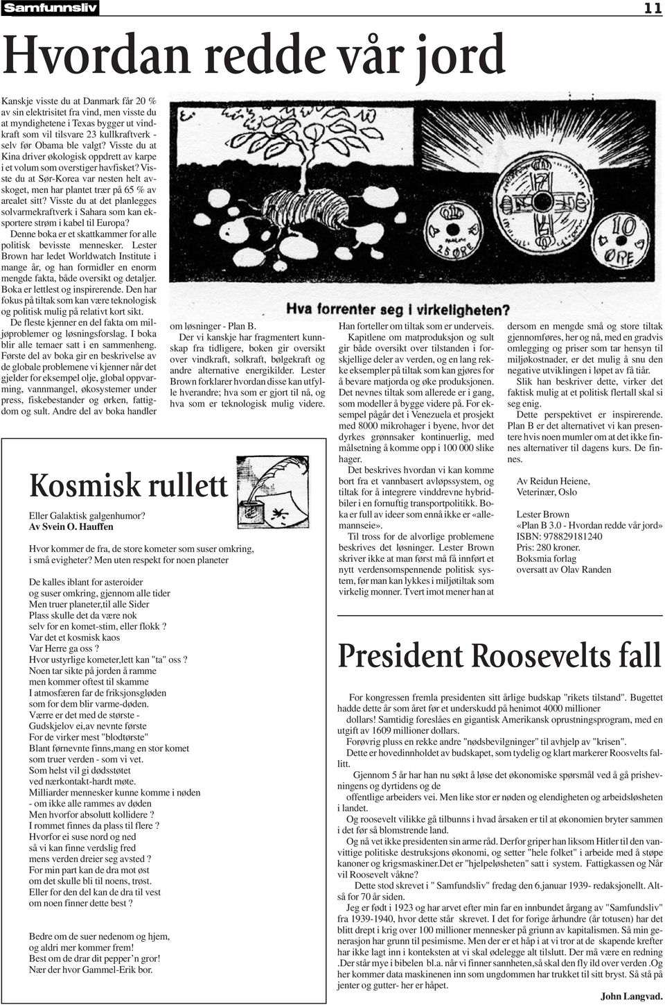 Visste du at Sør-Korea var nesten helt avskoget, men har plantet trær på 65 % av arealet sitt? Visste du at det planlegges solvarmekraftverk i Sahara som kan eksportere strøm i kabel til Europa?