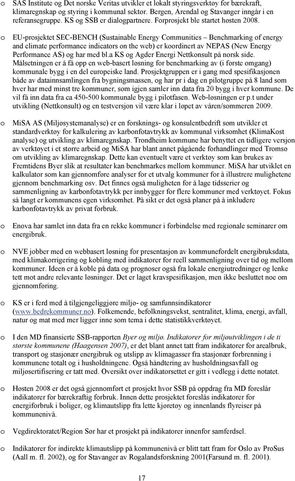 EU-prosjektet SEC-BENCH (Sustainable Energy Communities Benchmarking of energy and climate performance indicators on the web) er koordinert av NEPAS (New Energy Performance AS) og har med bl.