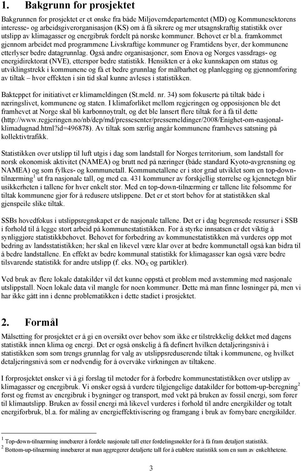 Også andre organisasjoner, som Enova og Norges vassdrags- og energidirektorat (NVE), etterspør bedre statistikk.