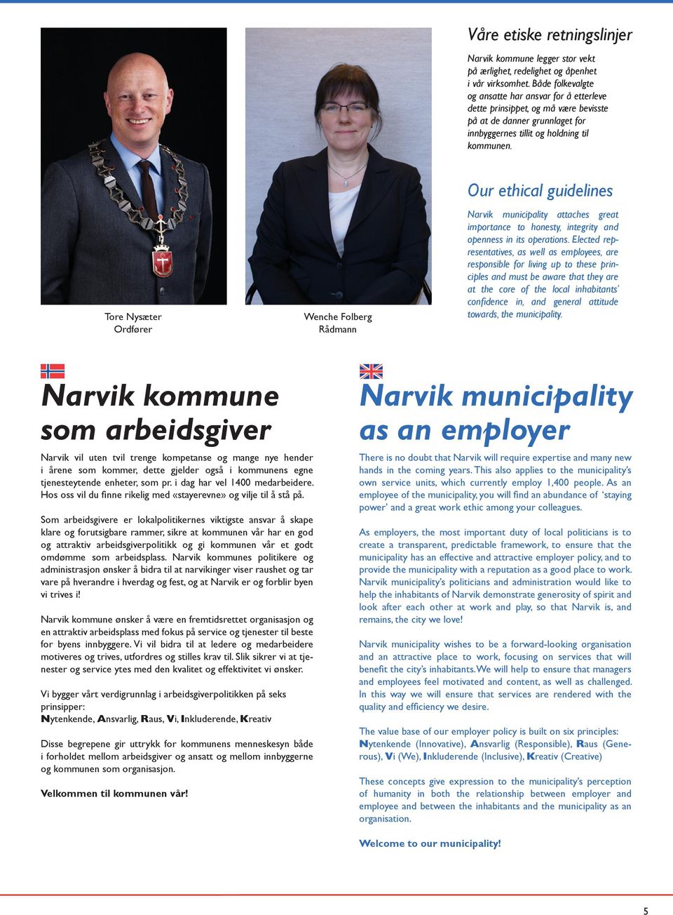 Tore Nysæter Ordfører Wenche Folberg Rådmann Our ethical guidelines Narvik municipality attaches great importance to honesty, integrity and openness in its operations.