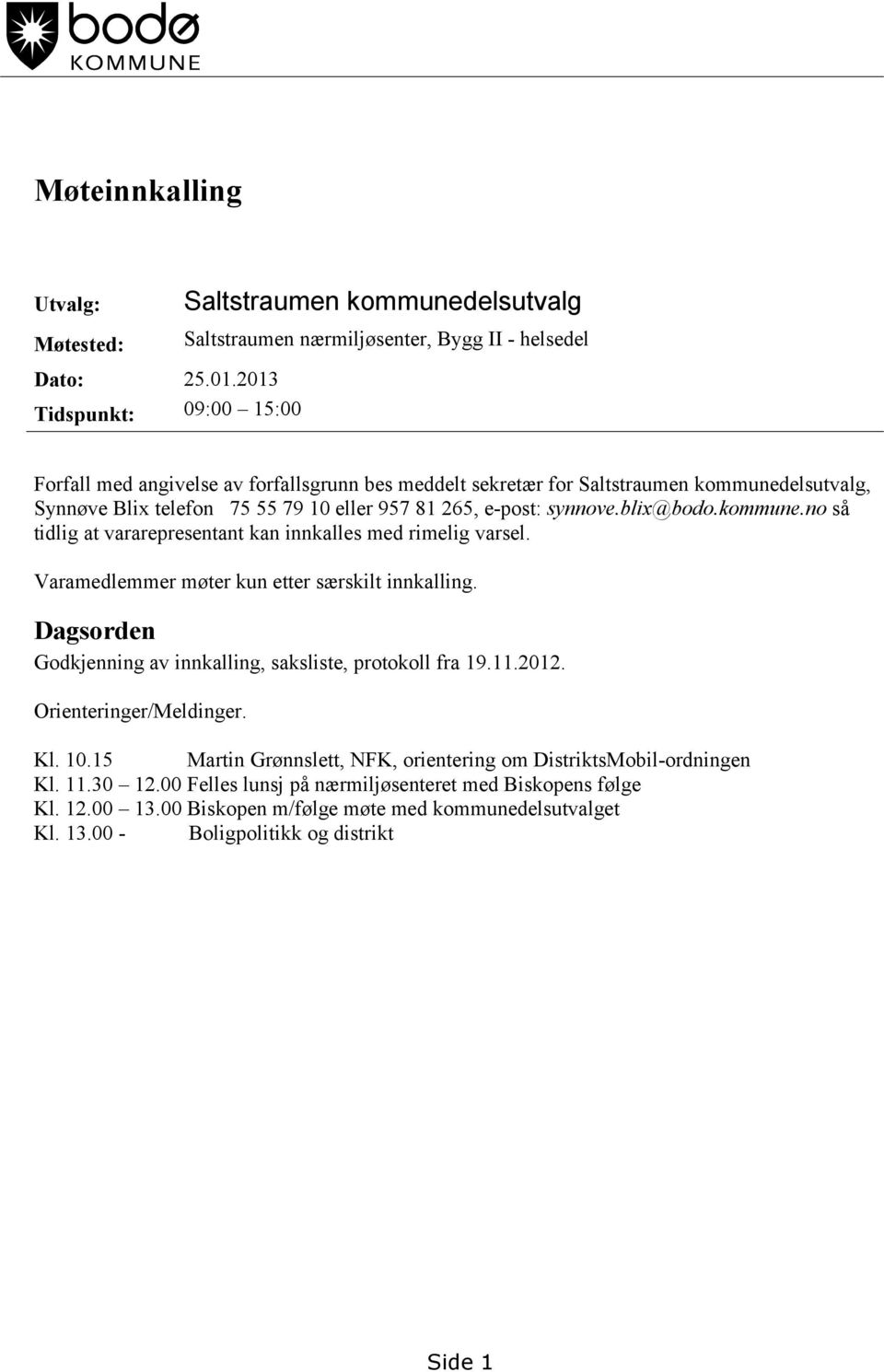 kommunedelsutvalg, Synnøve Blix telefon 75 55 79 10 eller 957 81 265, e-post: synnove.blix@bodo.kommune.no så tidlig at vararepresentant kan innkalles med rimelig varsel.